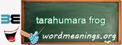 WordMeaning blackboard for tarahumara frog